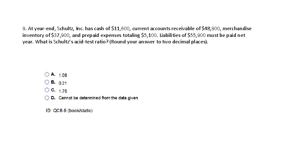 9. At year-end, Schultz, Inc. has cash of $11, 600, current accounts receivable of