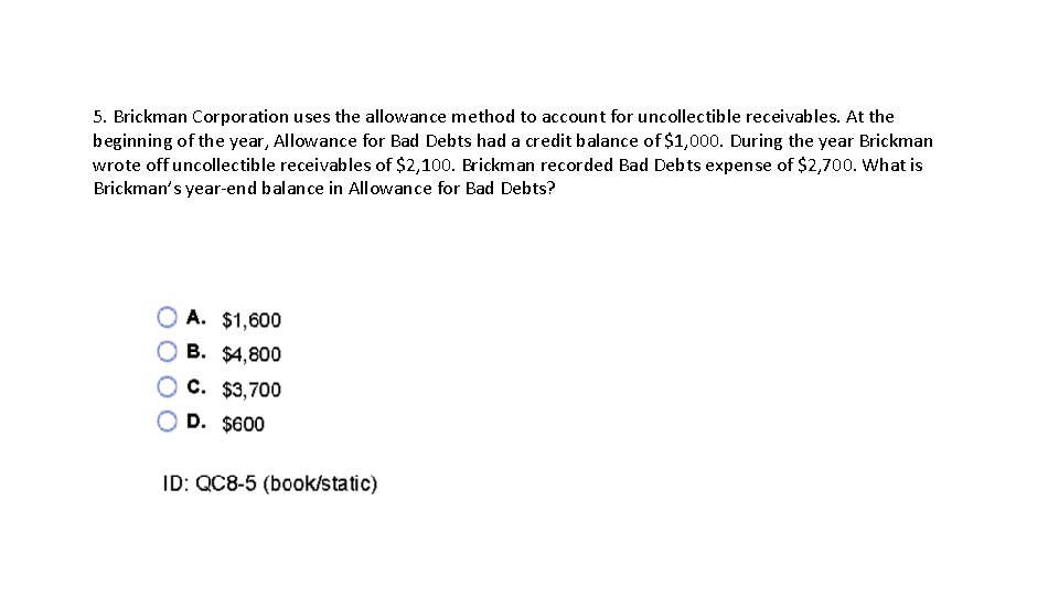 5. Brickman Corporation uses the allowance method to account for uncollectible receivables. At the