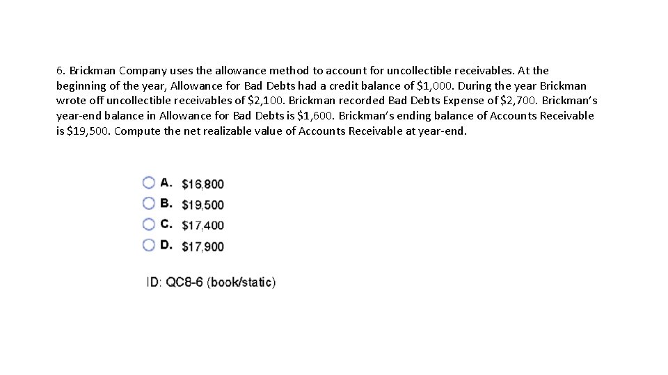 6. Brickman Company uses the allowance method to account for uncollectible receivables. At the