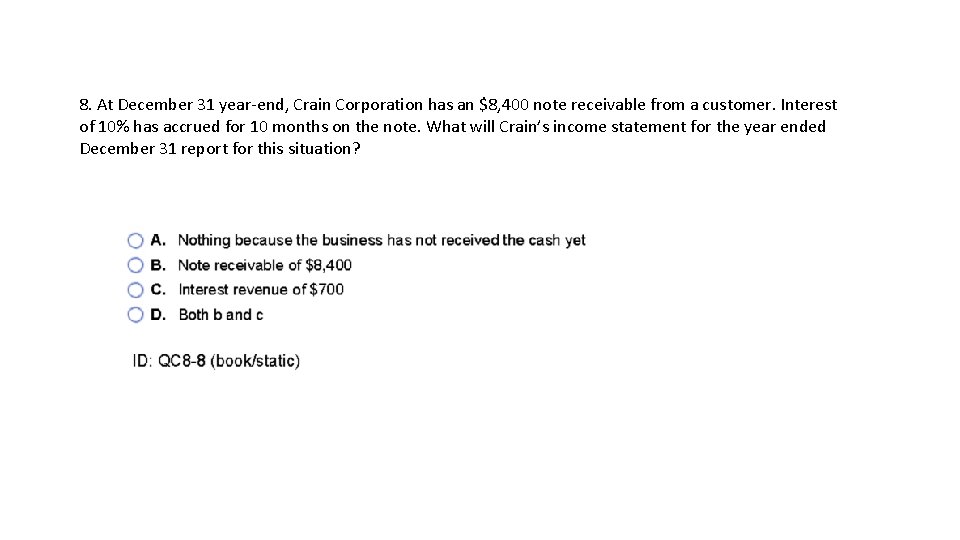 8. At December 31 year-end, Crain Corporation has an $8, 400 note receivable from