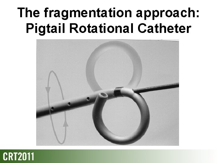 The fragmentation approach: Pigtail Rotational Catheter 