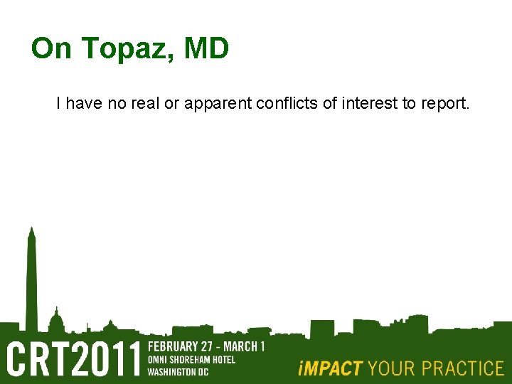 On Topaz, MD I have no real or apparent conflicts of interest to report.
