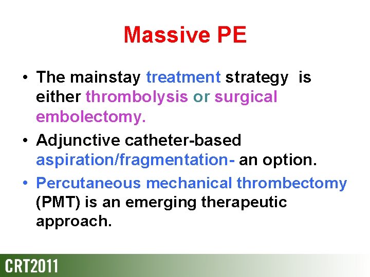 Massive PE • The mainstay treatment strategy is either thrombolysis or surgical embolectomy. •