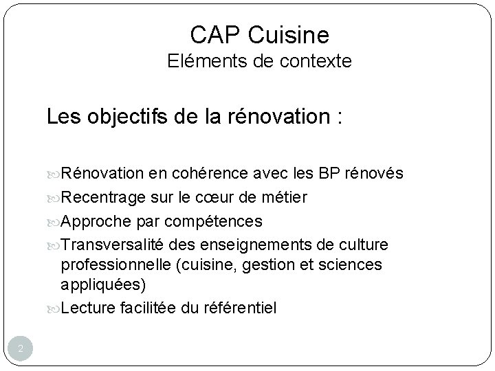 CAP Cuisine Eléments de contexte Les objectifs de la rénovation : Rénovation en cohérence