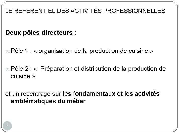 LE REFERENTIEL DES ACTIVITÉS PROFESSIONNELLES Deux pôles directeurs : Pôle 1 : « organisation