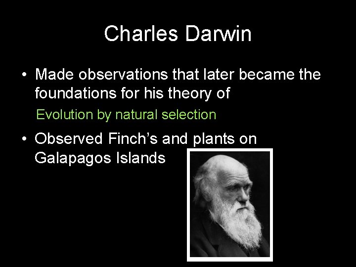 Charles Darwin • Made observations that later became the foundations for his theory of