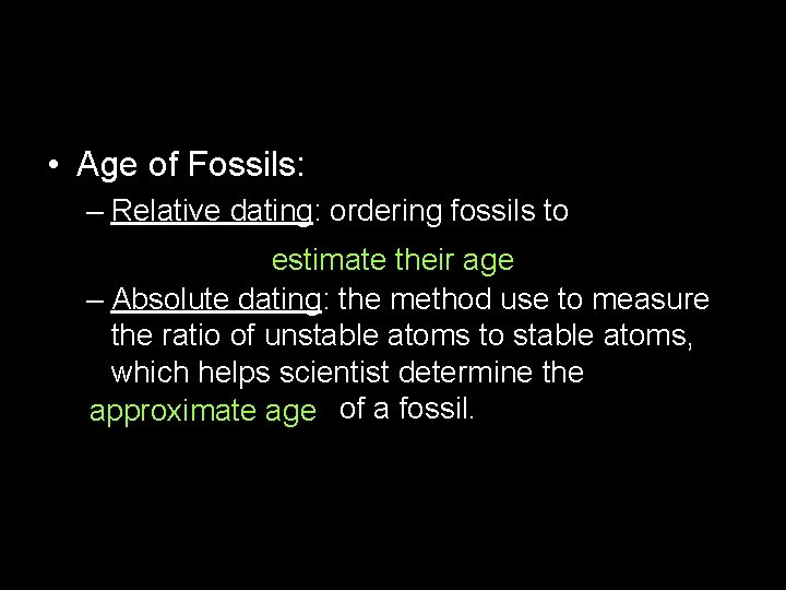  • Age of Fossils: – Relative dating: ordering fossils to estimate their age