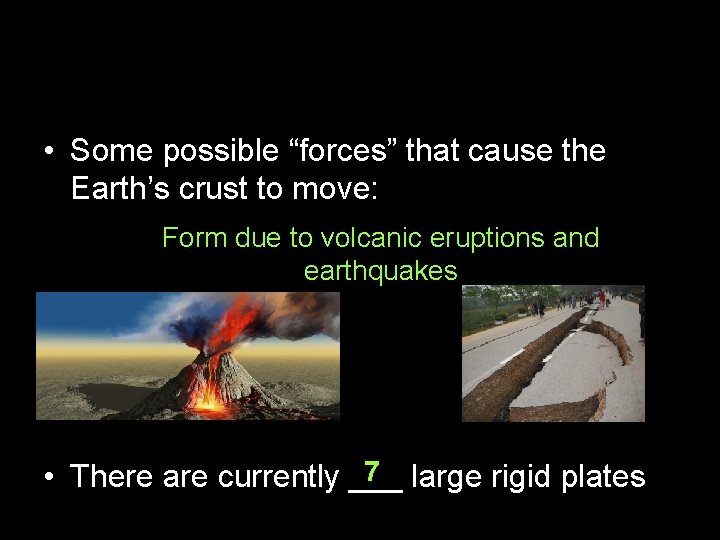  • Some possible “forces” that cause the Earth’s crust to move: Form due
