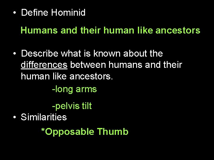  • Define Hominid Humans and their human like ancestors • Describe what is
