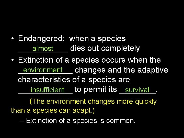  • Endangered: when a species almost ______ dies out completely • Extinction of
