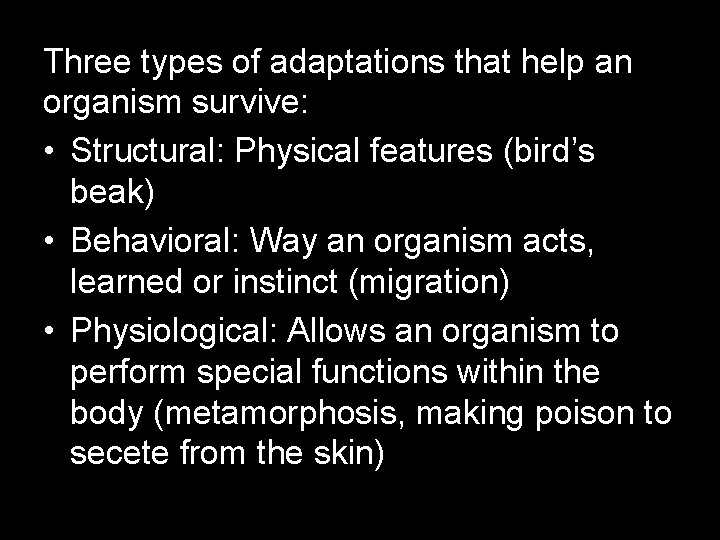 Three types of adaptations that help an organism survive: • Structural: Physical features (bird’s