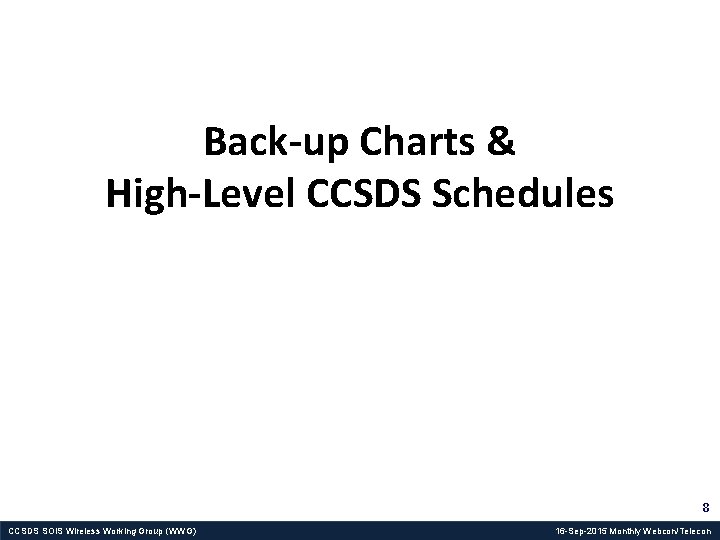 Back-up Charts & High-Level CCSDS Schedules 8 CCSDS SOIS Wireless Working Group (WWG) 16