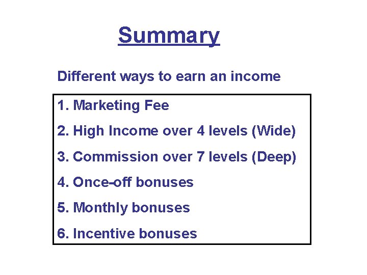 Summary Different ways to earn an income 1. Marketing Fee 2. High Income over