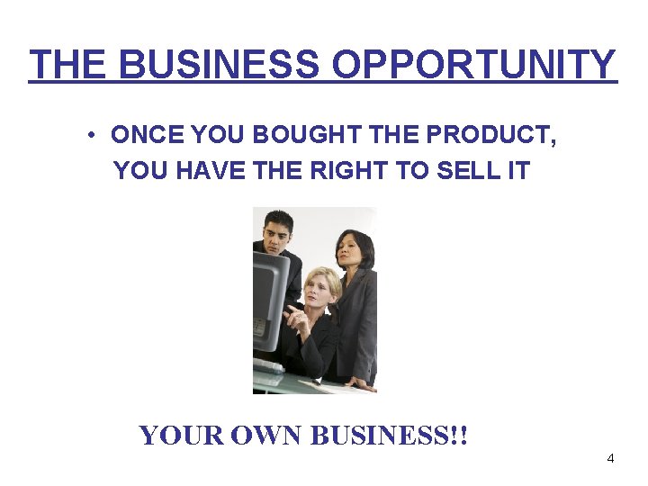 THE BUSINESS OPPORTUNITY • ONCE YOU BOUGHT THE PRODUCT, YOU HAVE THE RIGHT TO