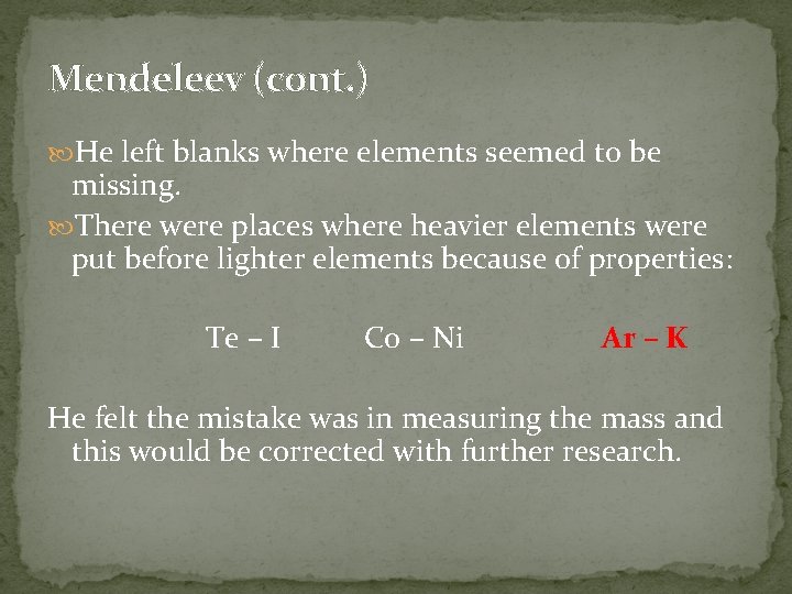 Mendeleev (cont. ) He left blanks where elements seemed to be missing. There were