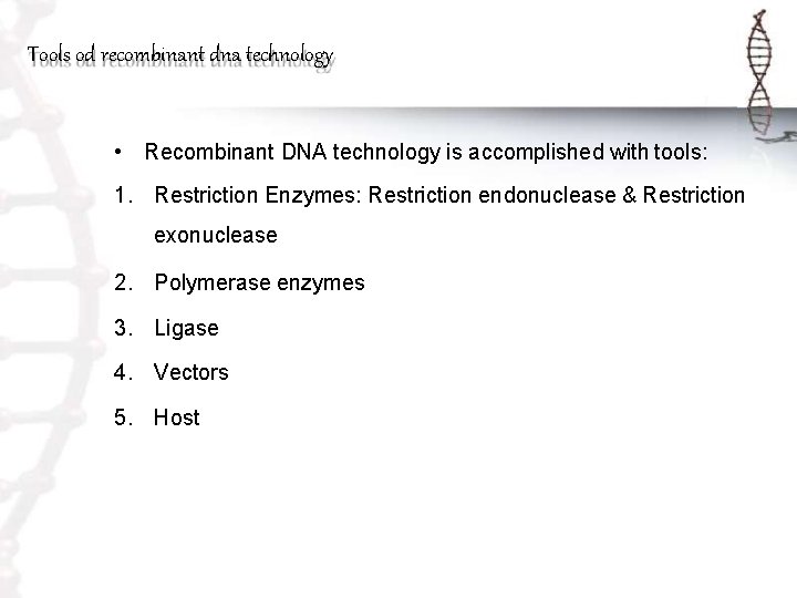 Tools od recombinant dna technology • Recombinant DNA technology is accomplished with tools: 1.