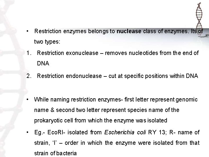  • Restriction enzymes belongs to nuclease class of enzymes. Its of two types: