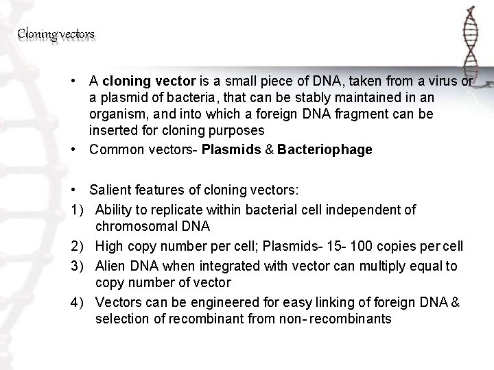 Cloning vectors • A cloning vector is a small piece of DNA, taken from