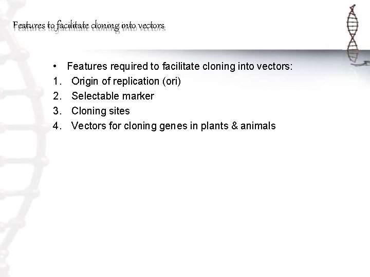 Features to facilitate cloning into vectors • 1. 2. 3. 4. Features required to