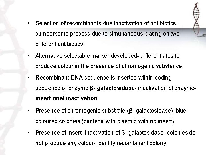  • Selection of recombinants due inactivation of antibioticscumbersome process due to simultaneous plating