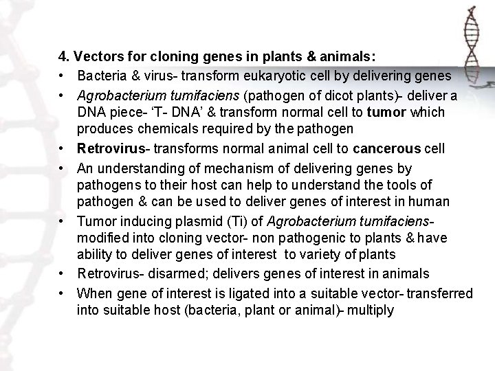 4. Vectors for cloning genes in plants & animals: • Bacteria & virus- transform