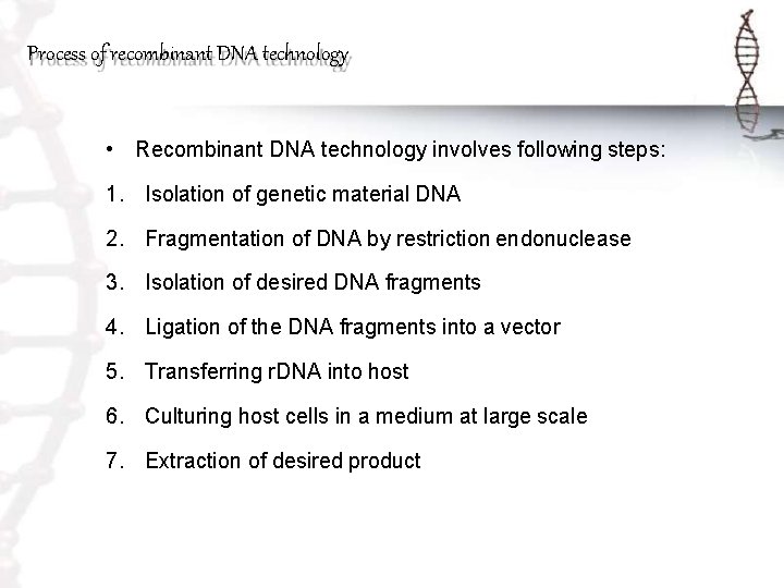Process of recombinant DNA technology • Recombinant DNA technology involves following steps: 1. Isolation
