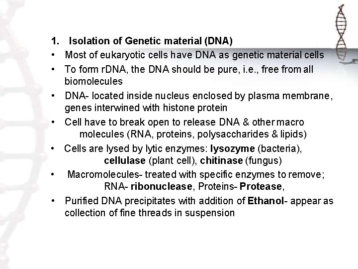 1. Isolation of Genetic material (DNA) • Most of eukaryotic cells have DNA as
