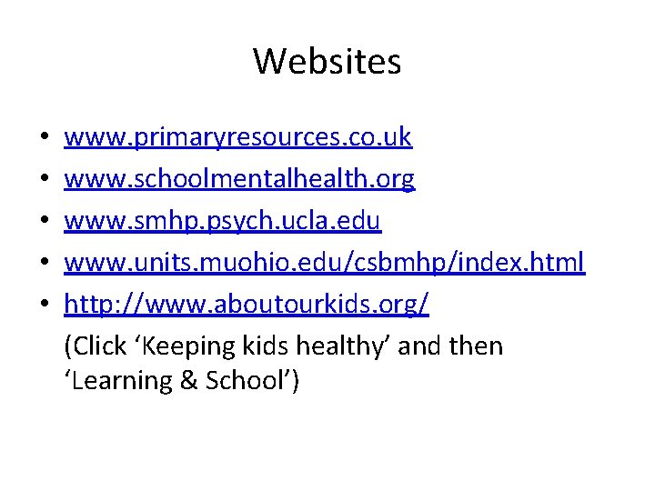 Websites • • • www. primaryresources. co. uk www. schoolmentalhealth. org www. smhp. psych.