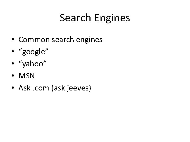 Search Engines • • • Common search engines “google” “yahoo” MSN Ask. com (ask
