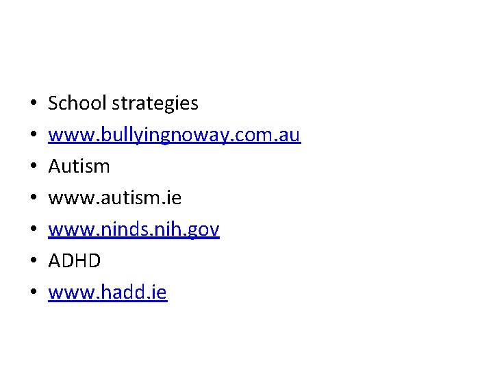  • • School strategies www. bullyingnoway. com. au Autism www. autism. ie www.