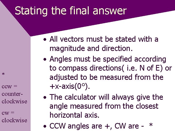 Stating the final answer * ccw = counterclockwise cw = clockwise • All vectors