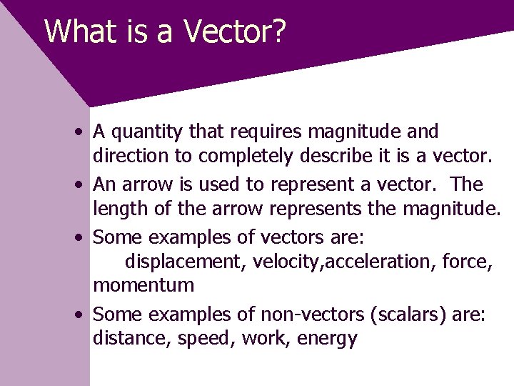 What is a Vector? • A quantity that requires magnitude and direction to completely