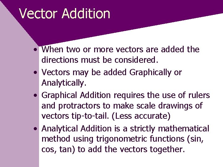 Vector Addition • When two or more vectors are added the directions must be