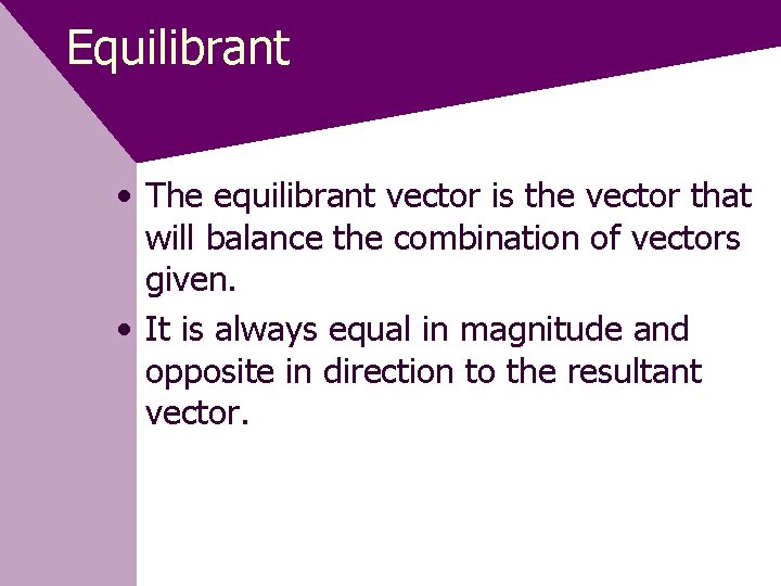Equilibrant • The equilibrant vector is the vector that will balance the combination of