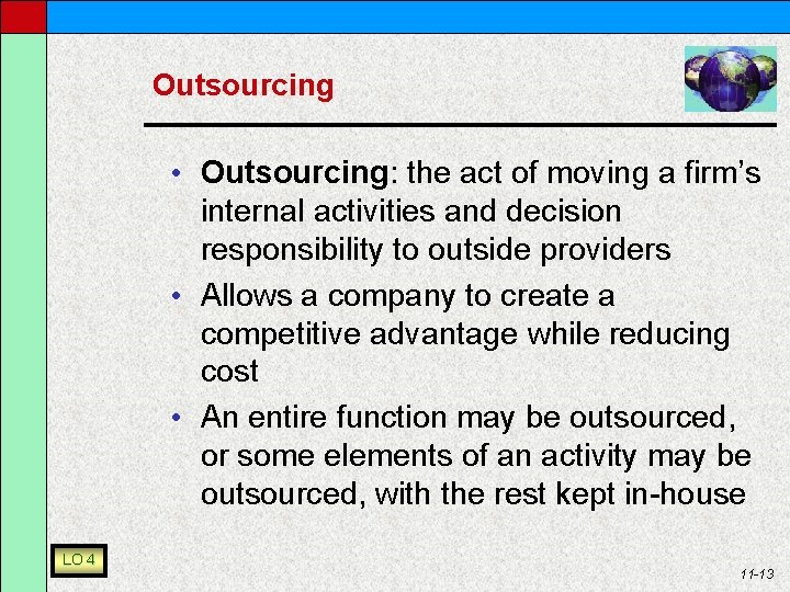 Outsourcing • Outsourcing: the act of moving a firm’s internal activities and decision responsibility