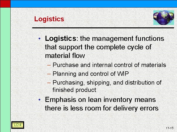 Logistics • Logistics: the management functions that support the complete cycle of material flow