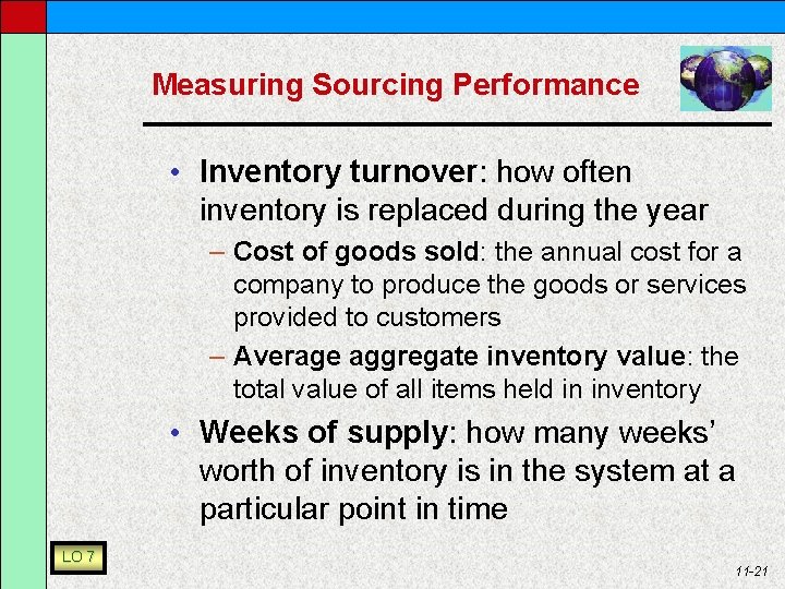 Measuring Sourcing Performance • Inventory turnover: how often inventory is replaced during the year