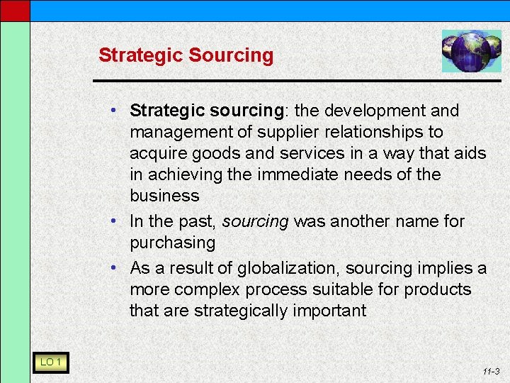 Strategic Sourcing • Strategic sourcing: the development and management of supplier relationships to acquire