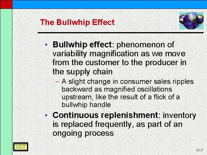 The Bullwhip Effect • Bullwhip effect: phenomenon of variability magnification as we move from