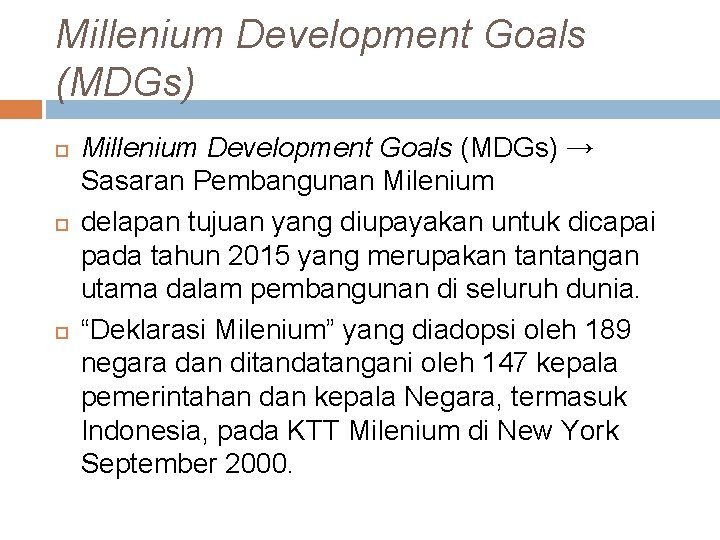 Millenium Development Goals (MDGs) Millenium Development Goals (MDGs) → Sasaran Pembangunan Milenium delapan tujuan