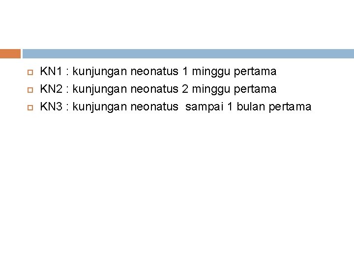  KN 1 : kunjungan neonatus 1 minggu pertama KN 2 : kunjungan neonatus