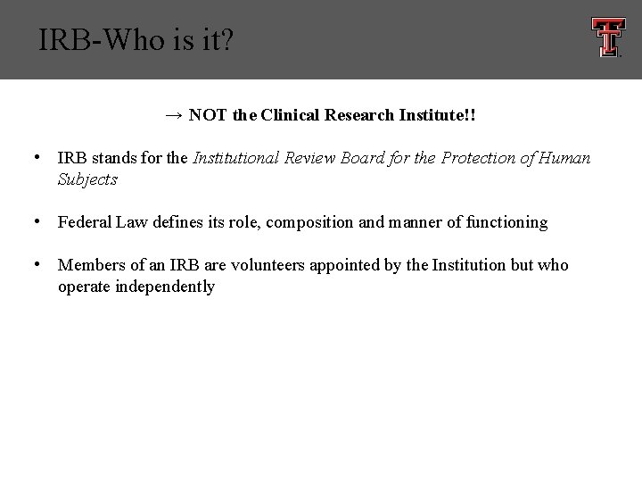 IRB-Who is it? → NOT the Clinical Research Institute!! • IRB stands for the