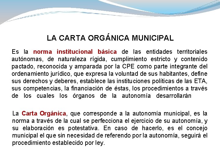 LA CARTA ORGÁNICA MUNICIPAL Es la norma institucional básica de las entidades territoriales autónomas,