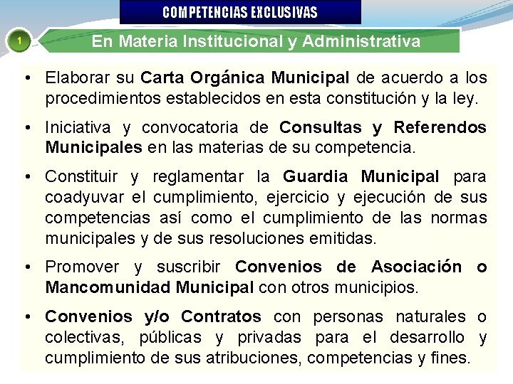 COMPETENCIAS EXCLUSIVAS 1 En Materia Institucional y Administrativa • Elaborar su Carta Orgánica Municipal