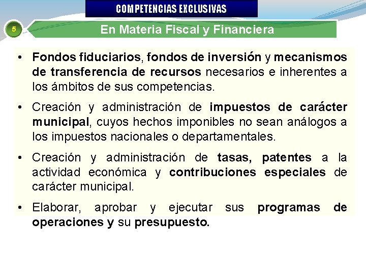 COMPETENCIAS EXCLUSIVAS 5 En Materia Fiscal y Financiera • Fondos fiduciarios, fondos de inversión