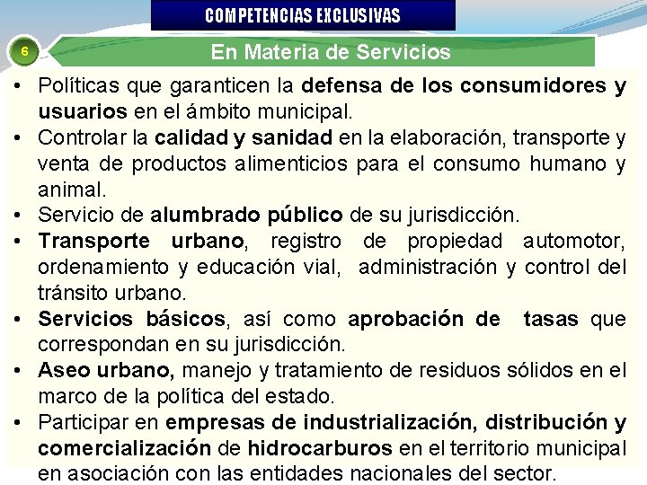 COMPETENCIAS EXCLUSIVAS 6 En Materia de Servicios • Políticas que garanticen la defensa de