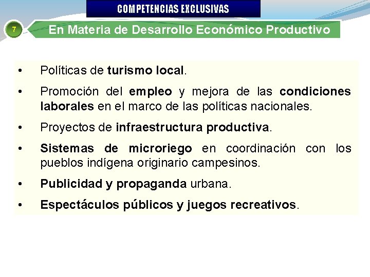 COMPETENCIAS EXCLUSIVAS En Materia de Desarrollo Económico Productivo 7 • Políticas de turismo local.