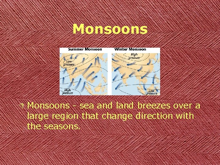 Monsoons D Monsoons - sea and land breezes over a large region that change
