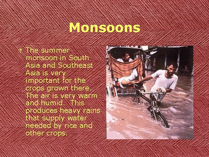 Monsoons D The summer monsoon in South Asia and Southeast Asia is very important