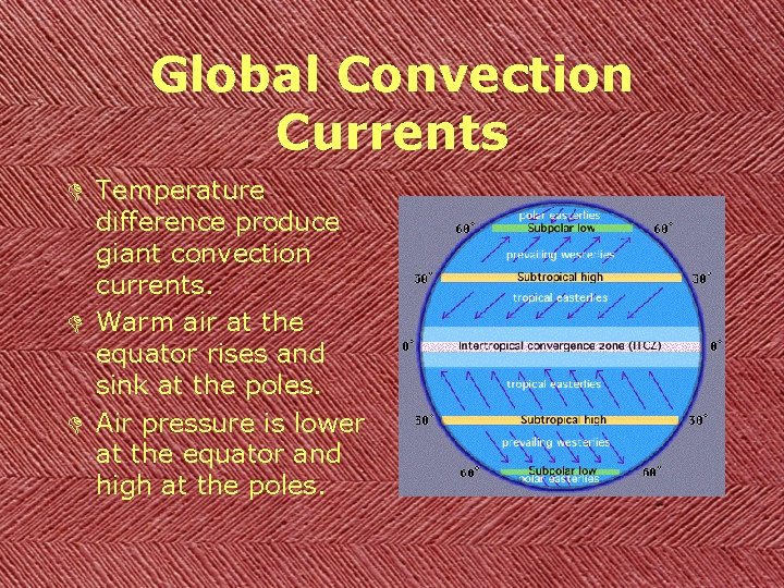 Global Convection Currents D Temperature difference produce giant convection currents. D Warm air at